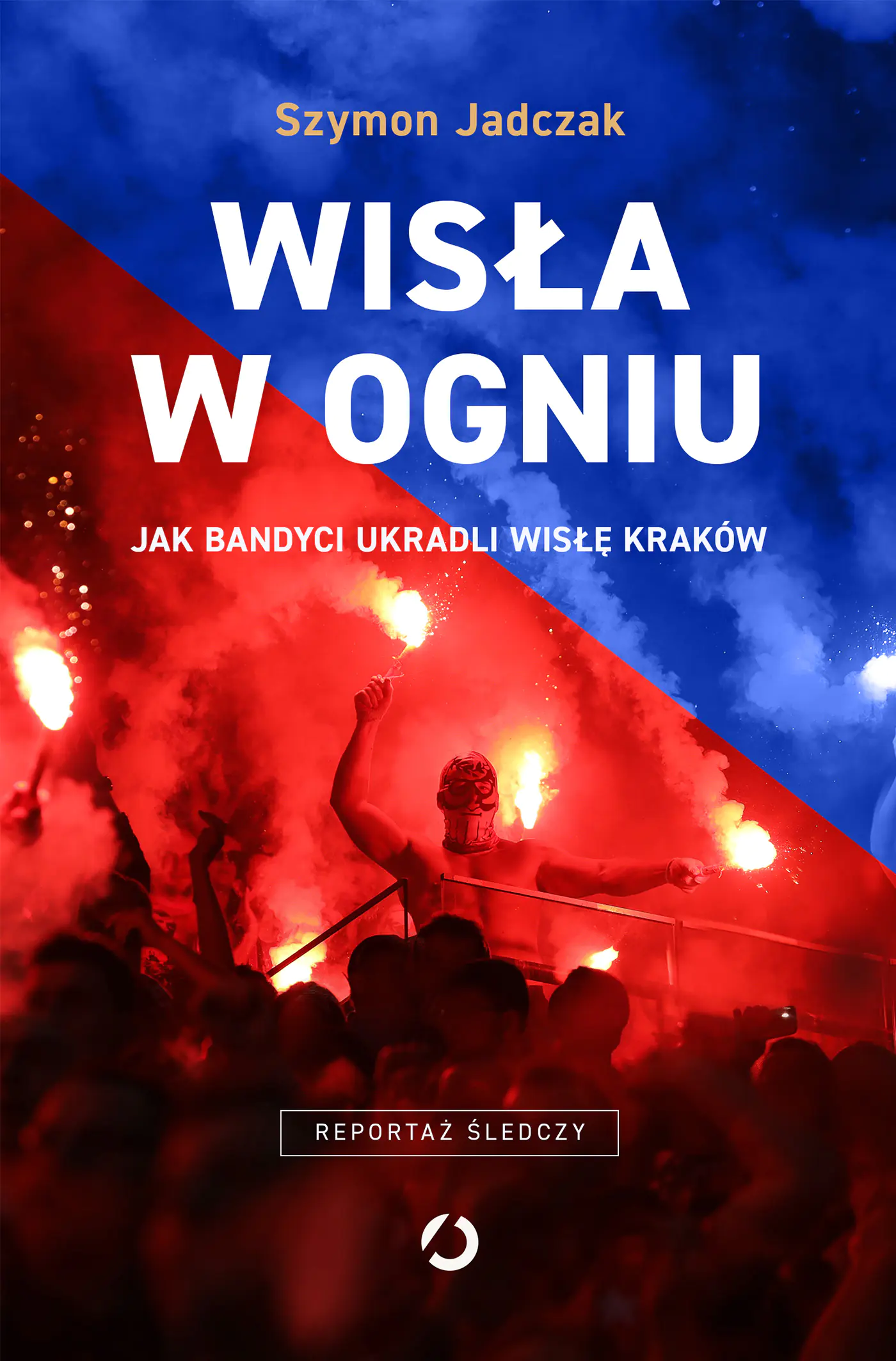 Książka - Wisła w ogniu. Jak bandyci ukradli Wisłę Kraków