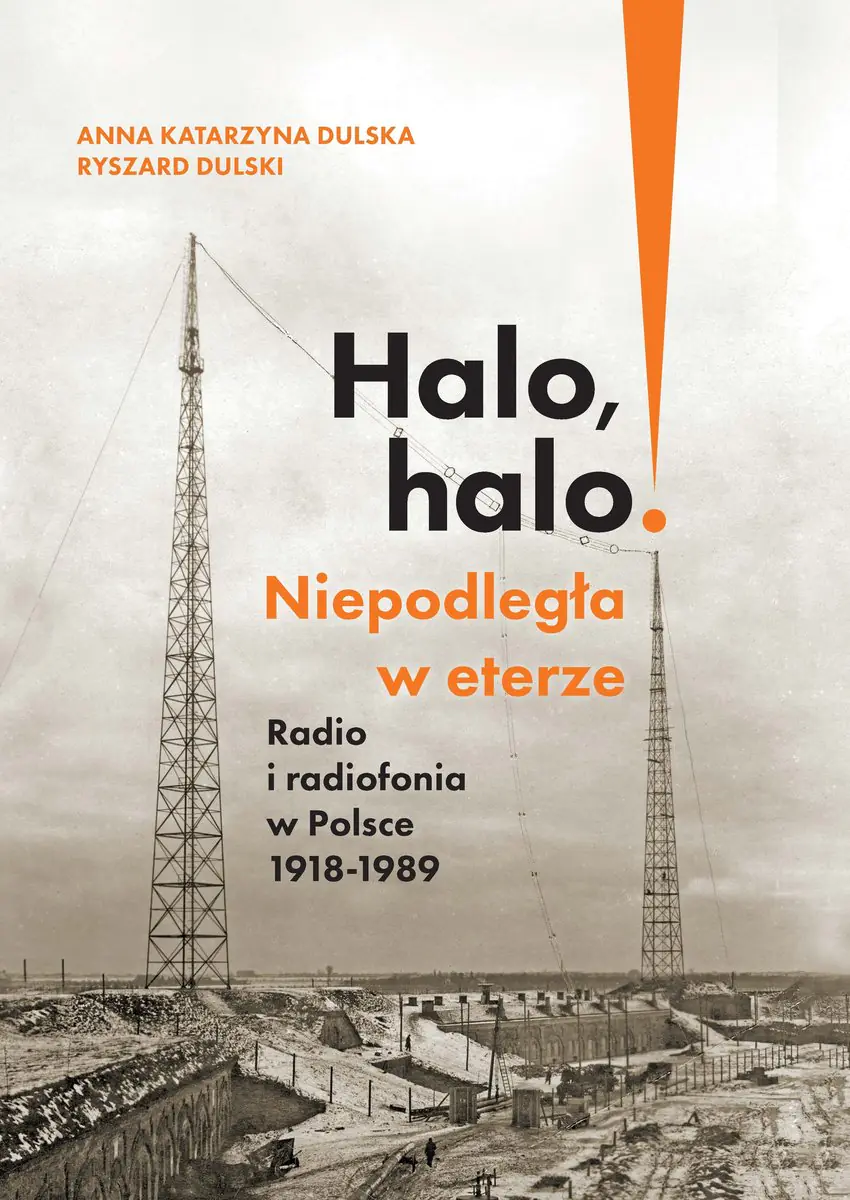 Książka - Halo, halo! Niepodległa w eterze. Radio i radiofonia w Polsce 1918-1989