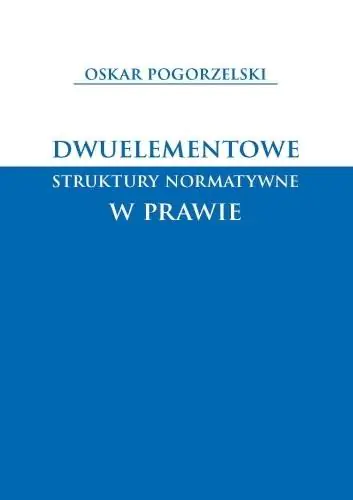 Książka - Dwuelementowe struktury normatywne w prawie