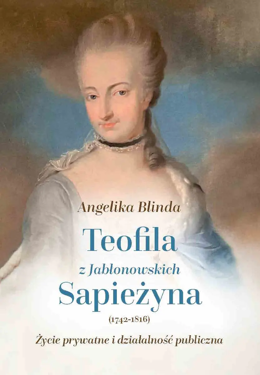 Książka - Teofila z Jabłonowskich Sapieżyna (1742-1816). Życie prywatne i działalność publiczna