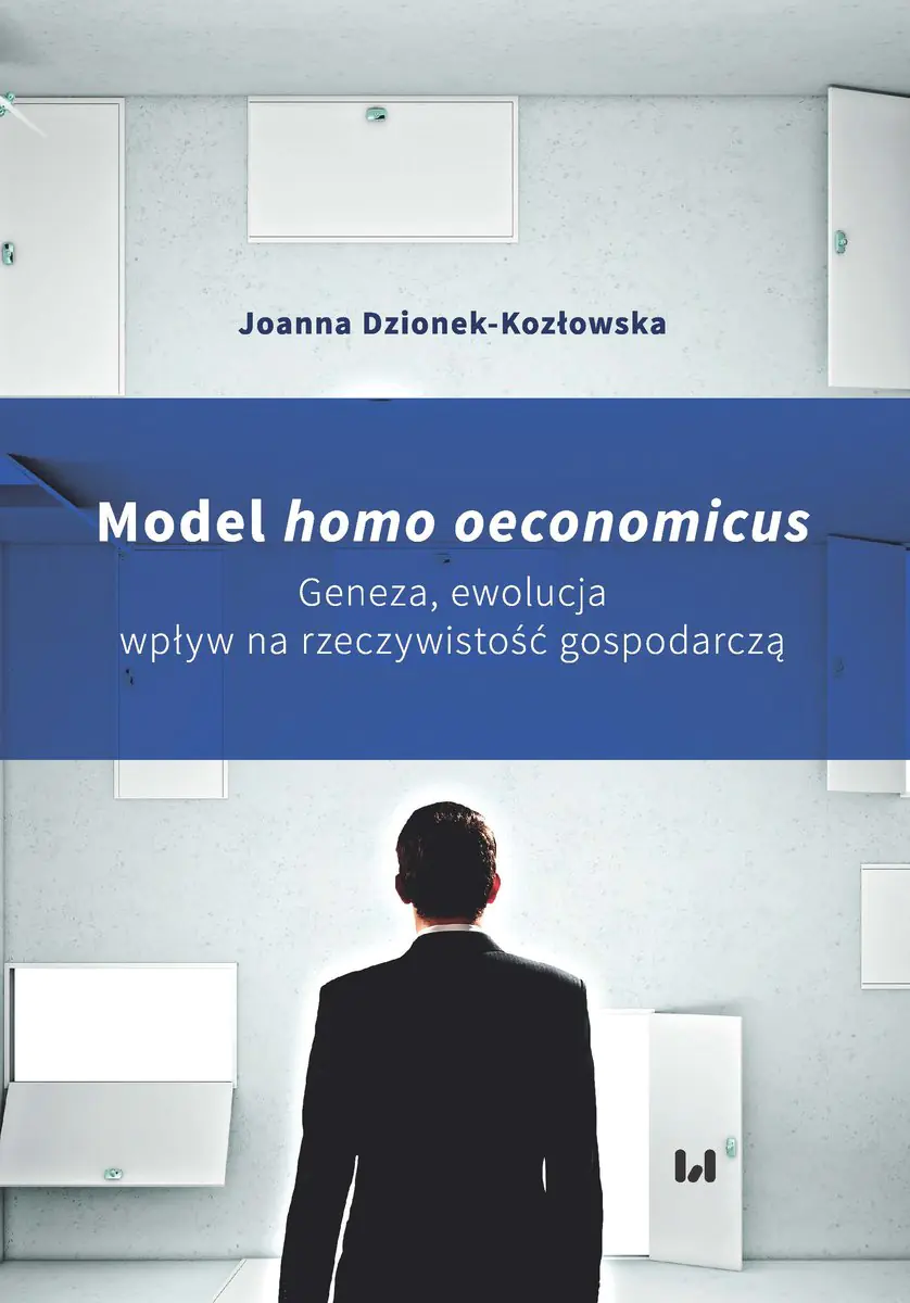Książka - Model homo oeconomicus. Geneza, ewolucja wpływ na rzeczywistość gospodarczą