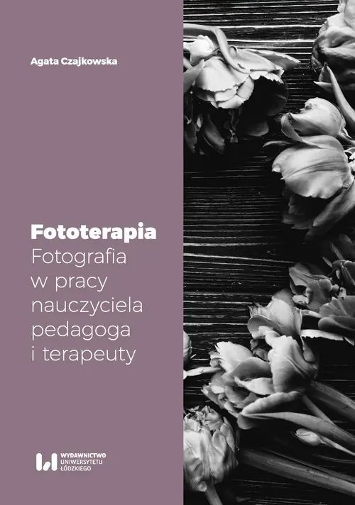 Książka - Fototerapia. Fotografia w pracy nauczyciela, pedagoga i terapeuty