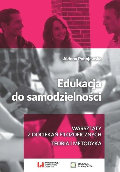 Książka - Edukacja do samodzielności: warsztaty z dociekań filozoficznych. Teoria i metodyka