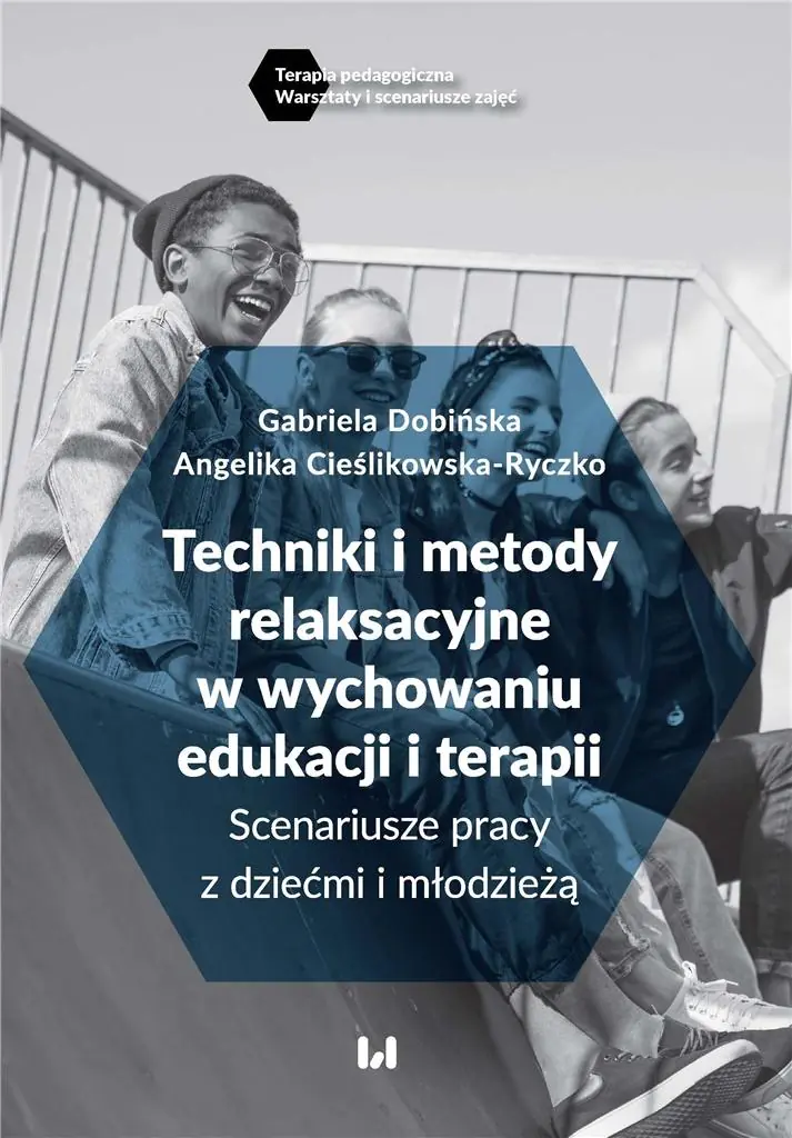 Książka - Techniki i metody relaksacyjne w wychowaniu, edukacji i terapii. Scenariusze pracy z dziećmi i młodzieżą
