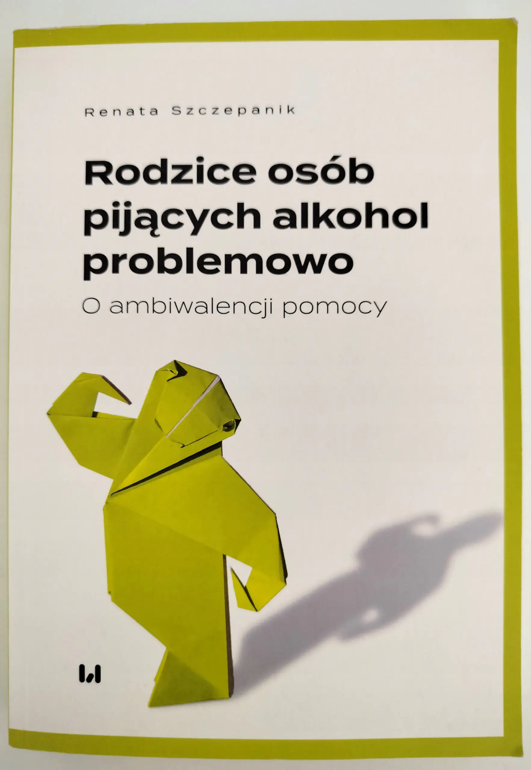 Książka - RODZICE OSÓB PIJĄCYCH ALKOHOL PROBLEMOWO O ambiwalencji pomocy