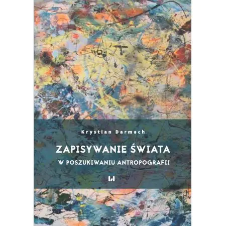 Zapisywanie świata. W poszukiwaniu antropografii