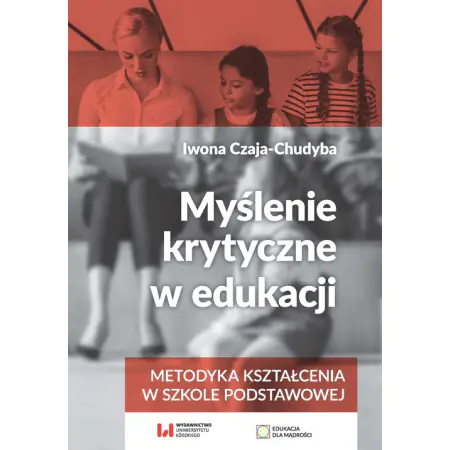 Książka - Myślenie krytyczne w edukacji. Metodyka kształcenia w szkole podstawowej