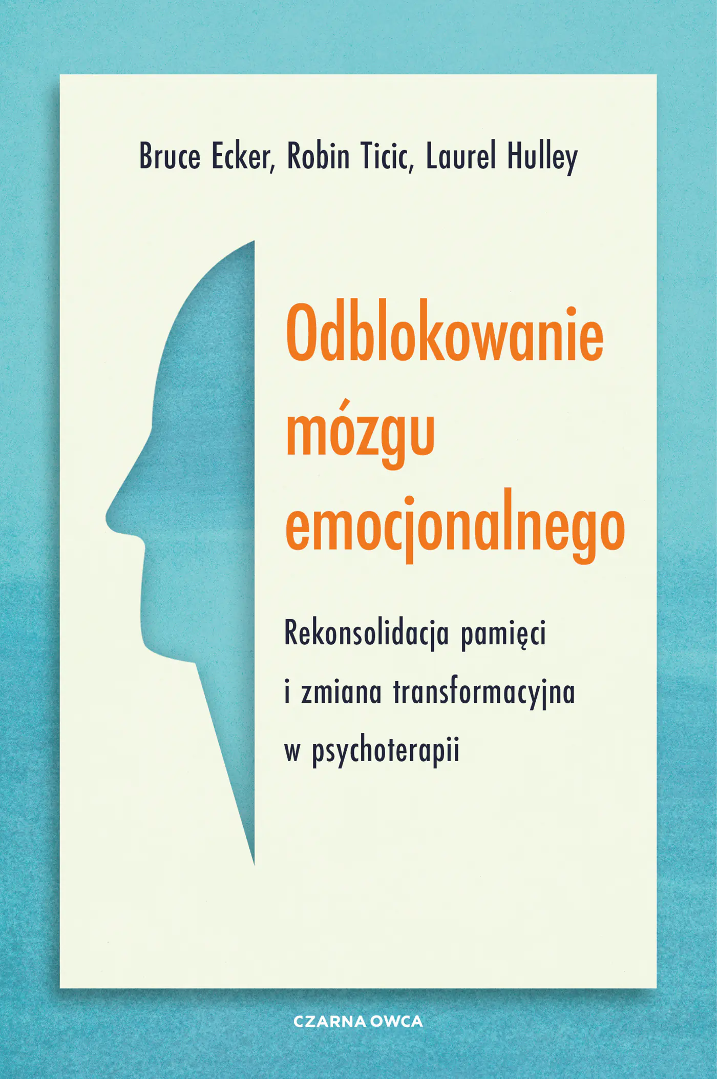 Książka - Odblokowanie mózgu emocjonalnego. Rekonsolidacja pamięci i zmiana transformacyjna w psychoterapii