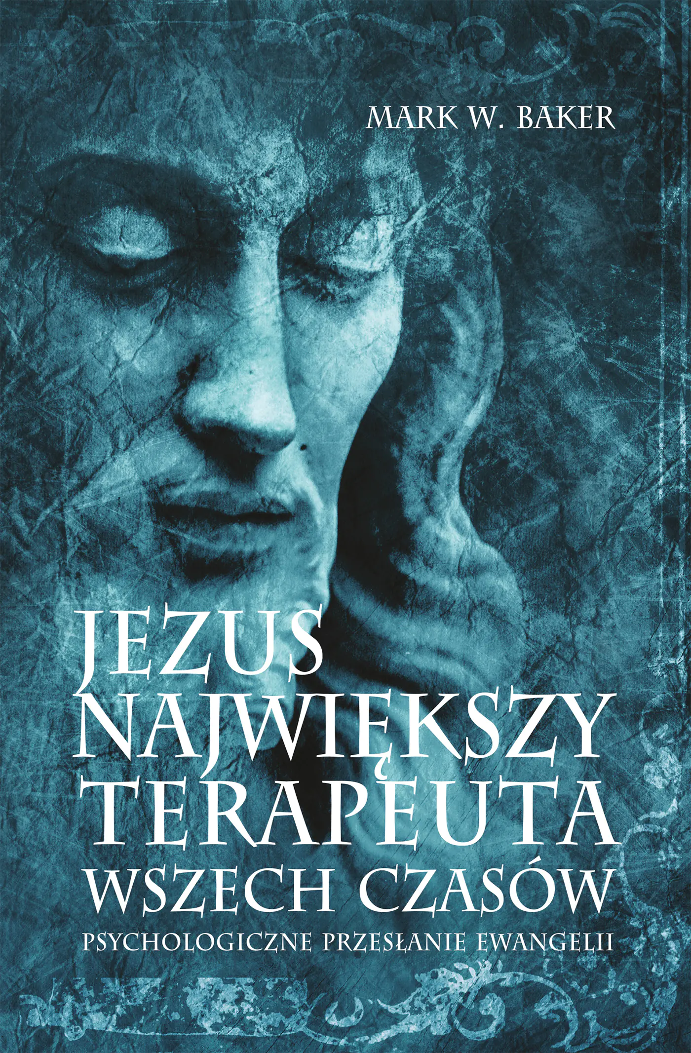Książka - Jezus, największy terapeuta wszech czasów. Psychologiczne przesłanie Ewangelii