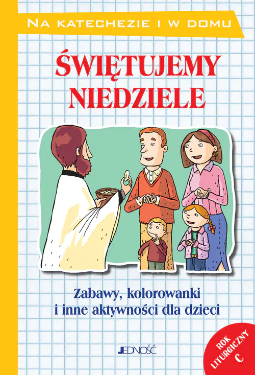 Książka - Świętujemy niedziele Zabawy, kolorowanki i inne aktywności dla dzieci Rok liturgiczny C
