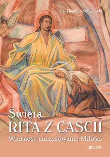 Książka - Święta Rita z Cascii. Wierność ukrzyżowanej Miłości