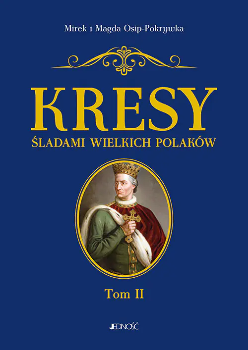 Książka - Kresy. Śladami wielkich Polaków. Od Jagiełły do Miłosza. Tom 2
