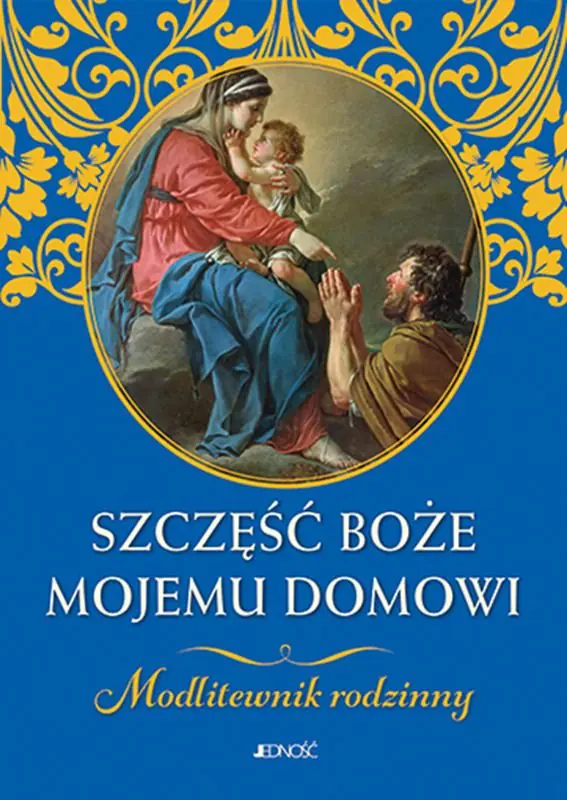 Książka - Szczęść Boże mojemu domowi. Modlitewnik rodzinny