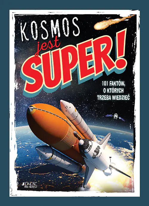 Książka - Kosmos jest super! 101 faktów, o których trzeba wiedzieć