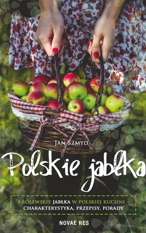 Książka - Polskie jabłka. Królewskie jabłka w polskiej kuchni - charakterystyka, przepisy, porady