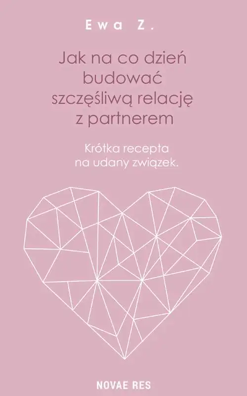 Książka - Jak na co dzień budować szczęśliwą relację z partnerem. Krótka recepta na udany związek