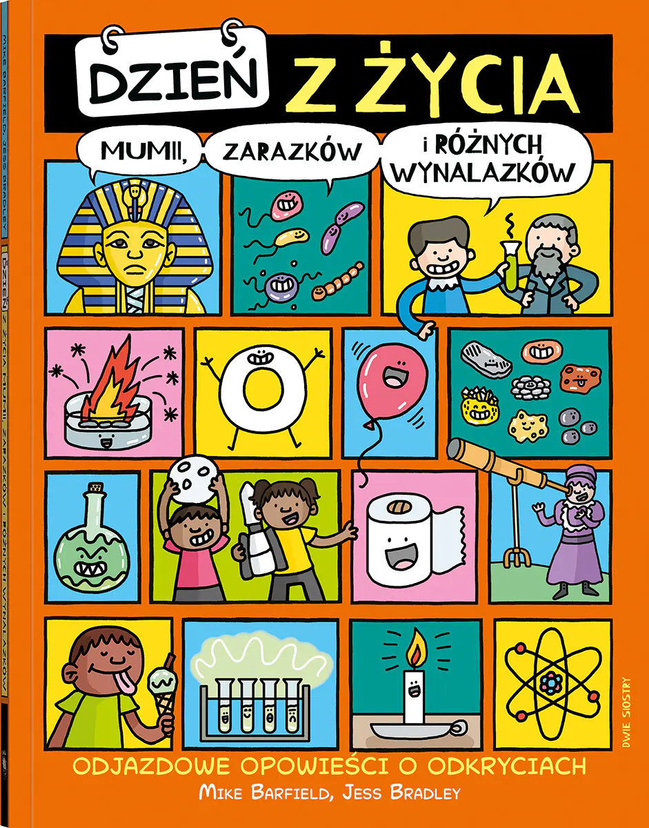 Książka - Dzień z życia mumii, zarazków i różnych wynalazków. Odjazdowe opowieści o odkryciach