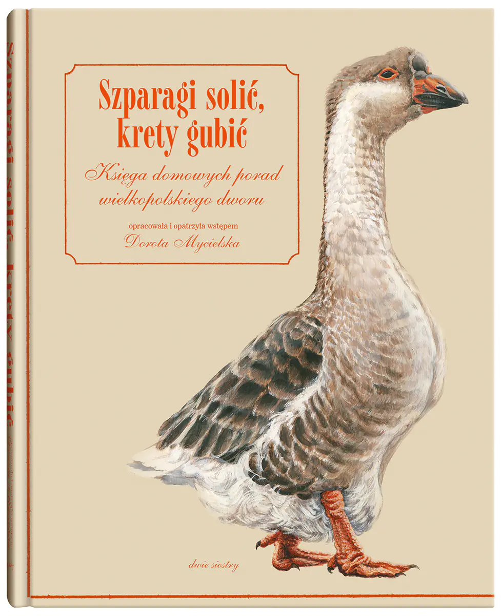Książka - Szparagi solić, krety gubić. Księga domowych porad wielkopolskiego dworu
