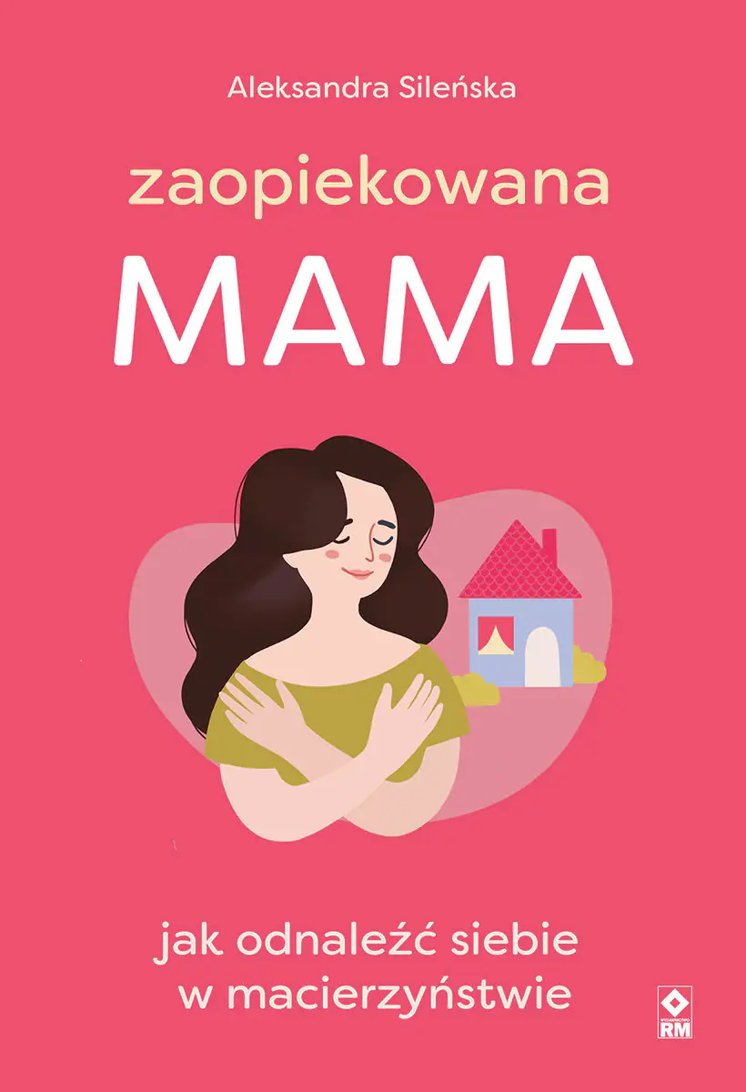 Książka - Zaopiekowana mama. Jak odnaleźć siebie w macierzyństwie