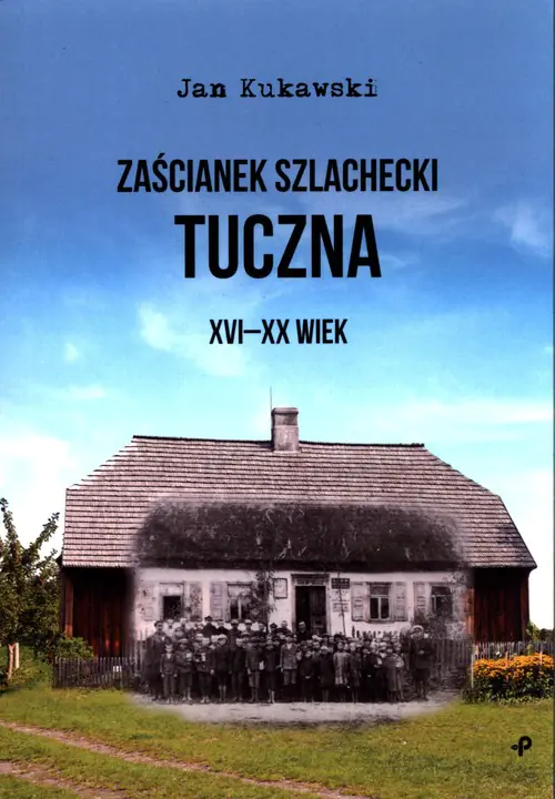 Książka - Zaścianek szlachecki Tuczna XVI-XX wiek