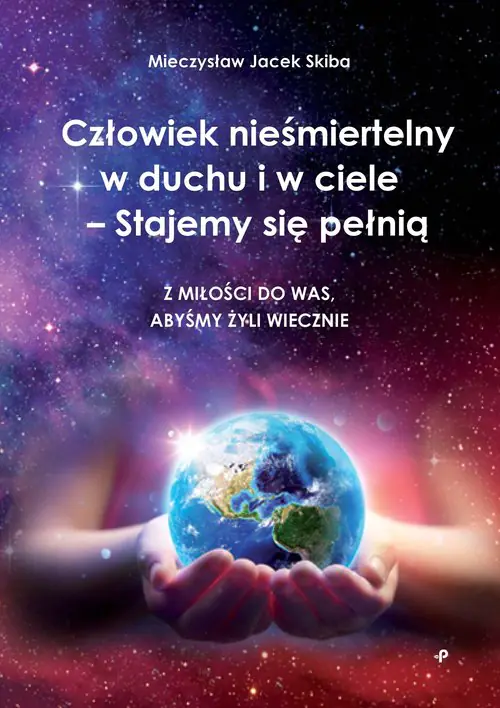 Książka - Człowiek nieśmiertelny w duchu i w ciele - Stajemy się pełnią