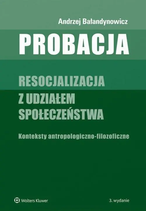 Książka - Probacja. Resocjalizacja z udziałem społeczeństwa. Konteksty antropologiczno-filozoficzne