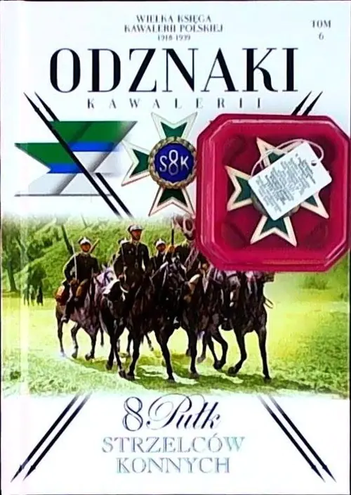 Książka - Wielka Księga Kawalerii Polskiej. Odznaki Kawalerii. Tom 6. 8 Pułk Strzelców konnych