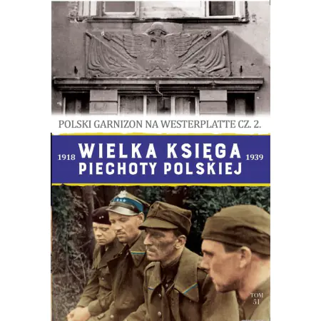 Książka - Wielka księga piechoty polskiej 1918-1939 Polski garnizon na Westerplatte cz.2