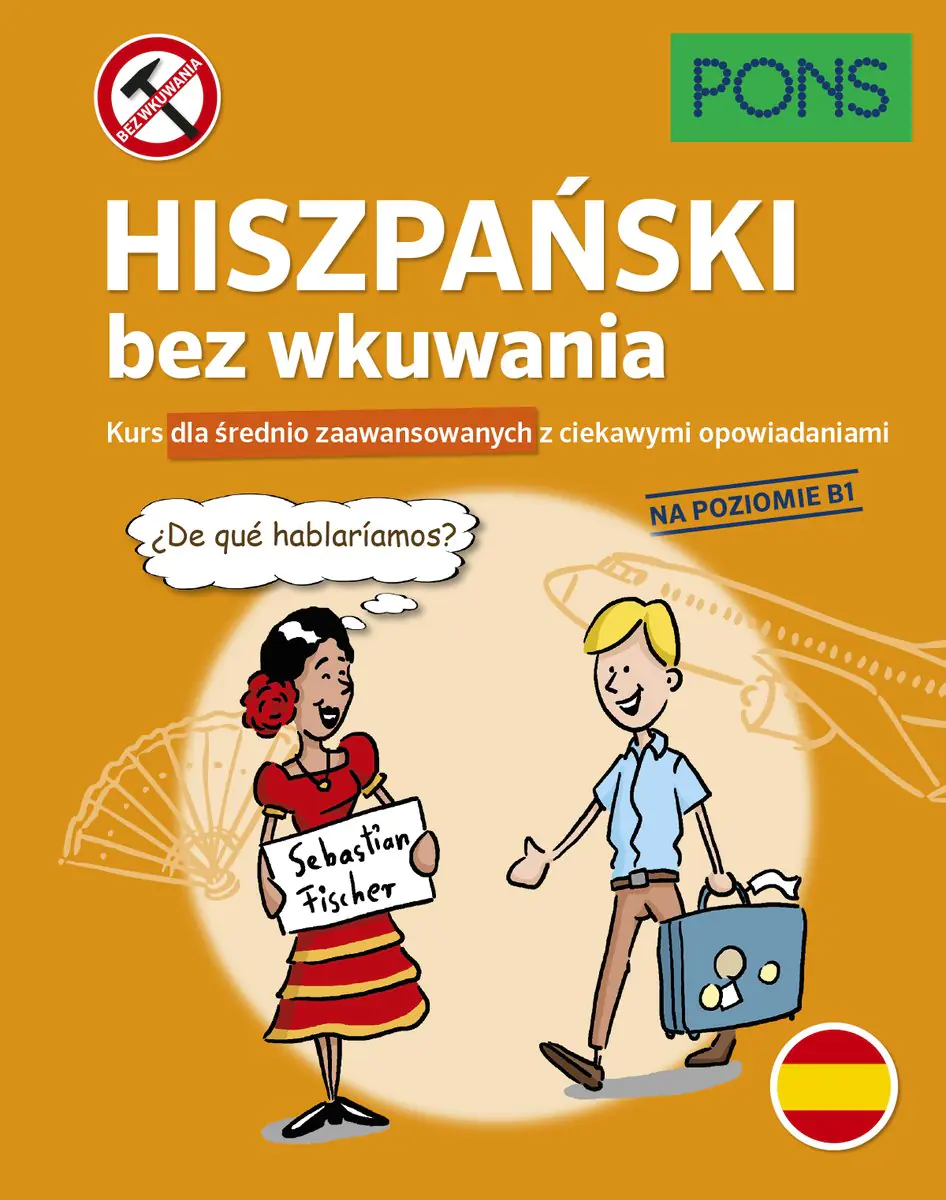 Książka - Pons. Hiszpański bez wkuwania. Kurs dla średnio zaawansowanych z ciekawymi opowiadaniami. Poziom B1