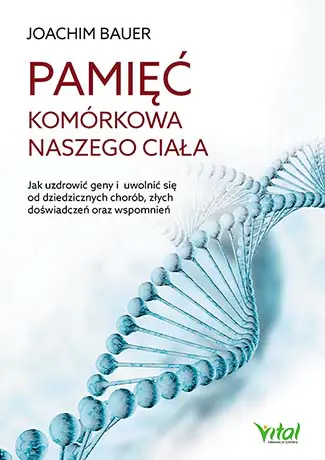 Książka - Pamięć komórkowa naszego ciała. Jak uzdrowić geny i uwolnić się od dziedzicznych chorób, złych doświadczeń oraz wspomnień