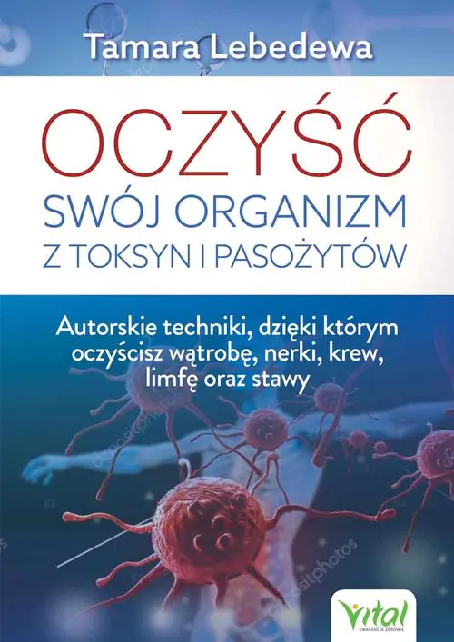 Książka - Oczyść swój organizm z toksyn i pasożytów. Autorskie techniki, dzięki którym oczyścisz wątrobę, nerki, krew, limfę oraz stawy