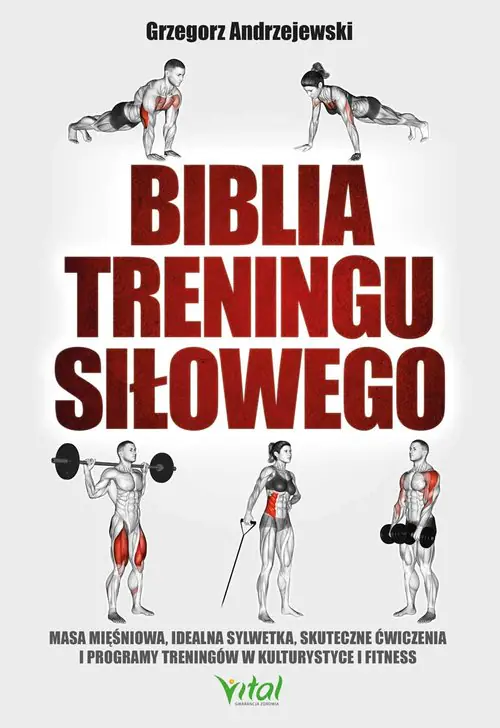 Książka - Biblia treningu siłowego. Masa mięśniowa, idealna sylwetka, skuteczne ćwiczenia i programy treningów w kulturystyce i fitness