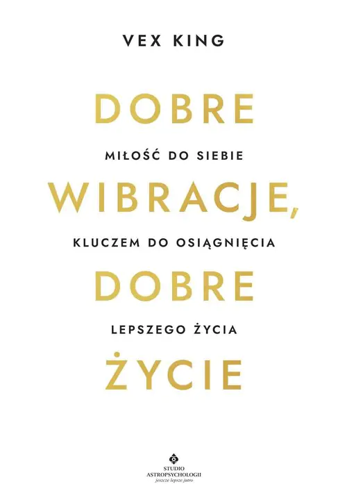 Książka - Dobre wibracje, dobre życie. Miłość do siebie kluczem do osiągnięcia lepszego życia