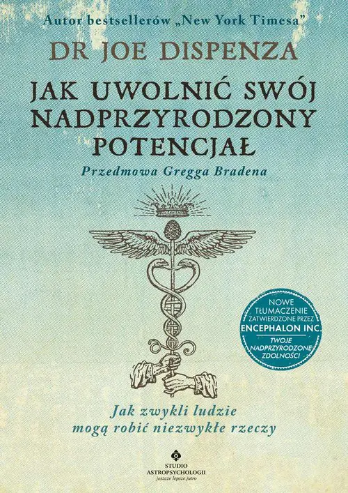 Książka - Jak uwolnić swój nadprzyrodzony potencjał. Jak zwykli ludzie mogą robić niezwykłe rzeczy