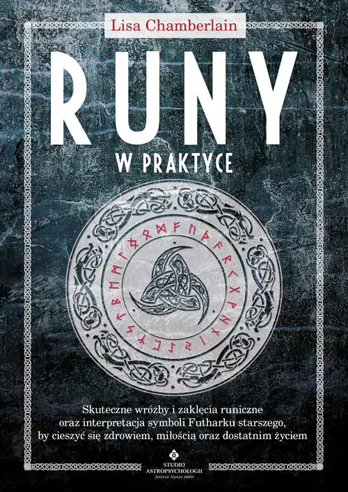 Książka - Runy w praktyce. Skuteczne wróżby i zaklęcia runiczne oraz interpretacja symboli Futharku starszego, by cieszyć się zdrowiem, miłością oraz dostatnim życiem