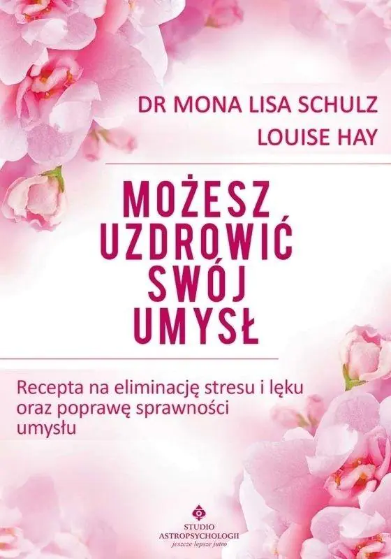 Możesz uzdrowić swój umysł. Recepta na eliminację stresu i lęku oraz poprawę sprawności umysłu