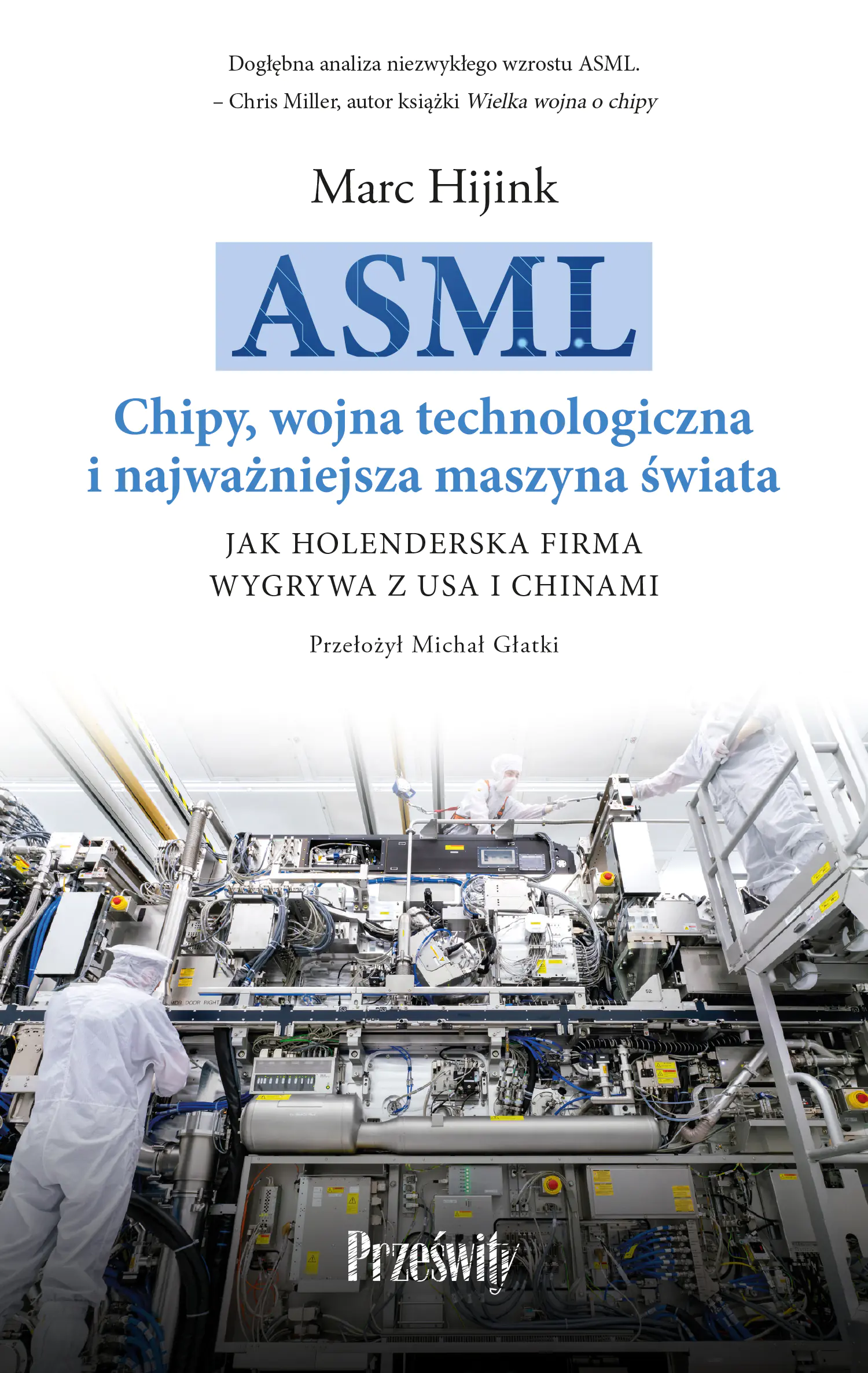 Książka - ASML. Chipy, wojna technologiczna i najważniejsza maszyna świata