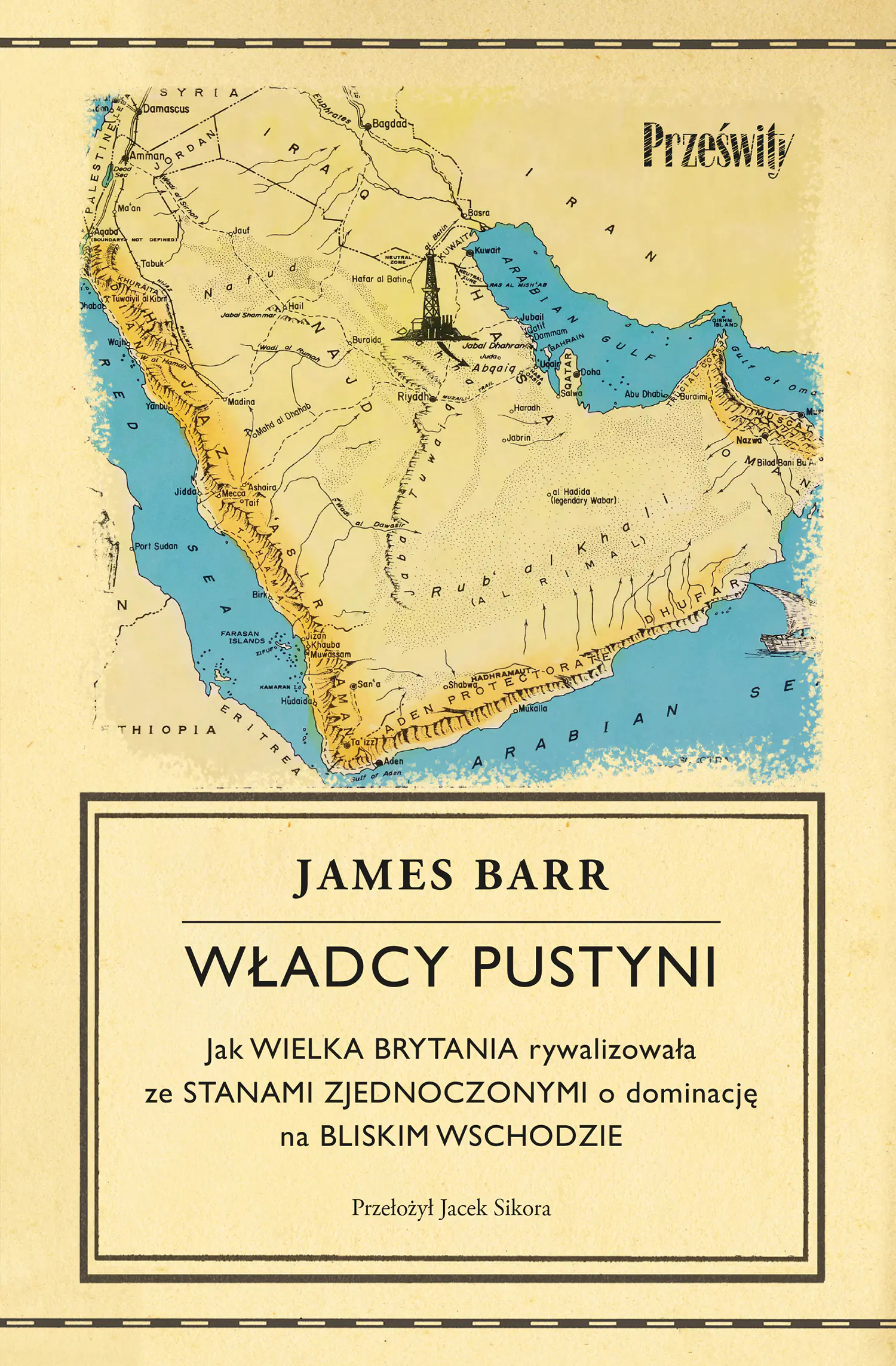 Książka - Władcy pustyni. Jak Wielka Brytania rywalizowała ze Stanami Zjednoczonymi o dominację na Bliskim Wschodzie
