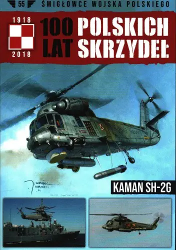 Książka - 100 lat polskich skrzydeł Tom 55 KAMAN SH-2G