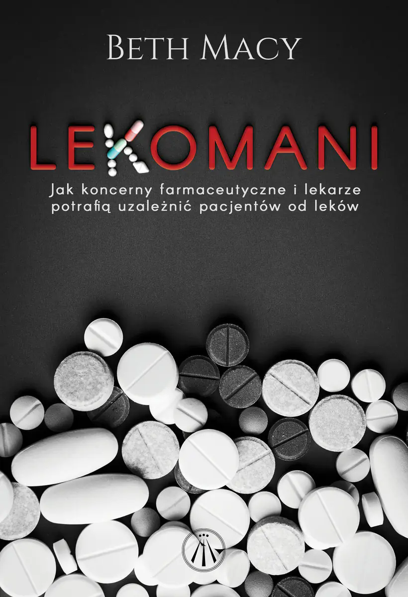 Książka - Lekomani. Jak koncerny farmaceutyczne i lekarze potrafią uzależnić pacjentów od leków