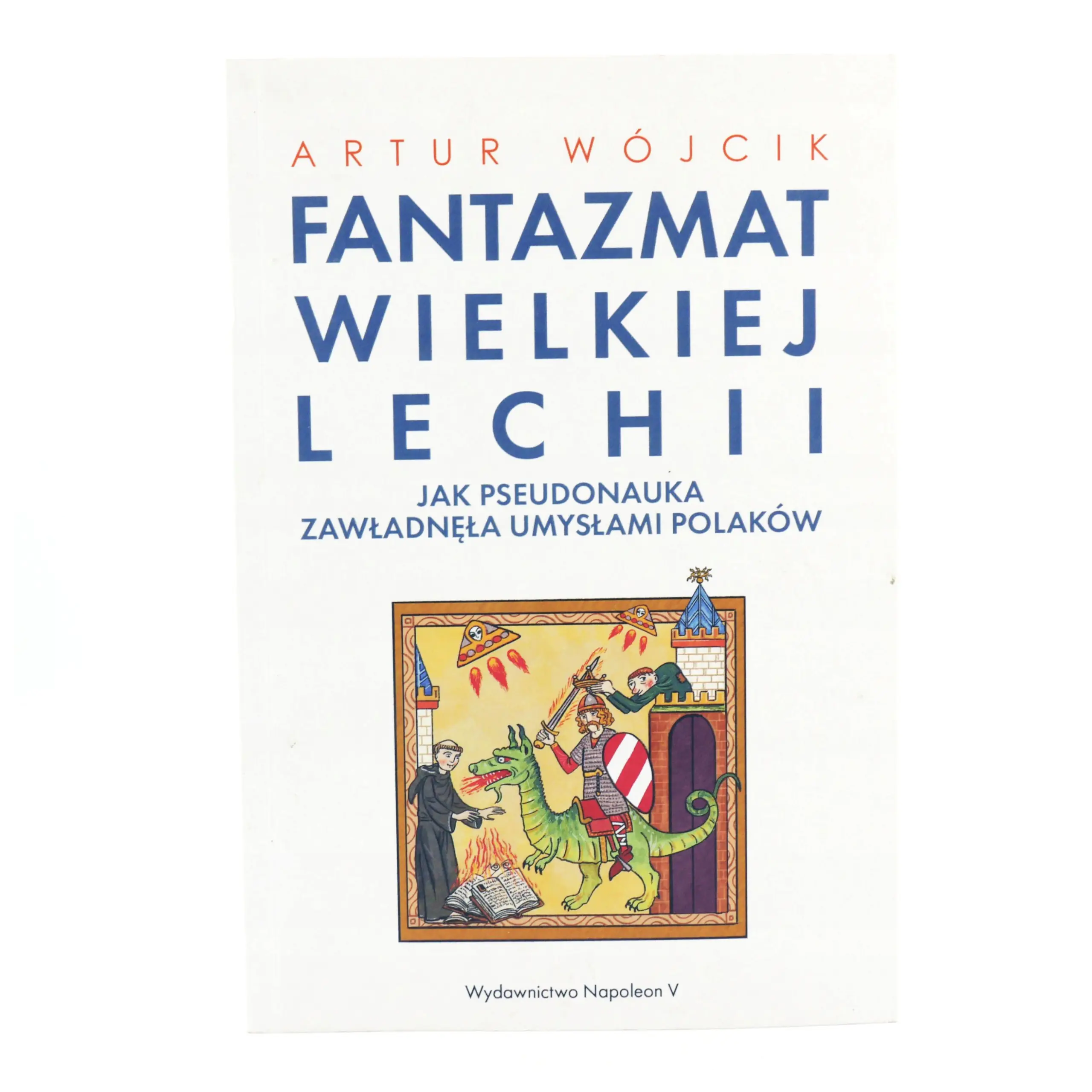 Książka - Fantazmat Wielkiej Lechii. Jak pseudonauka zawładnęła umysłami Polaków
