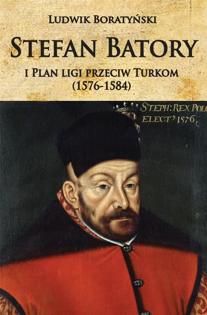 Książka - Stefan Batory i plan ligi przeciw Turkom (1576-1584)