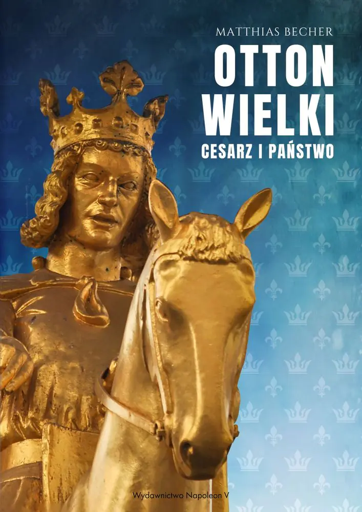 Książka - Otton Wielki. Cesarzy i państwo