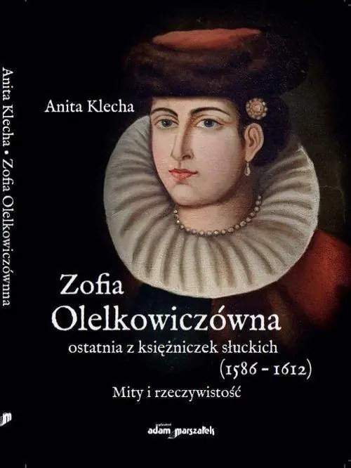 Książka - Zofia Olelkowiczówna ostatnia z księżniczek słuckich (1586-1612)