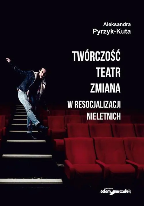 Książka - Twórczość. Teatr. Zmiana w resocjalizacji nieletnich