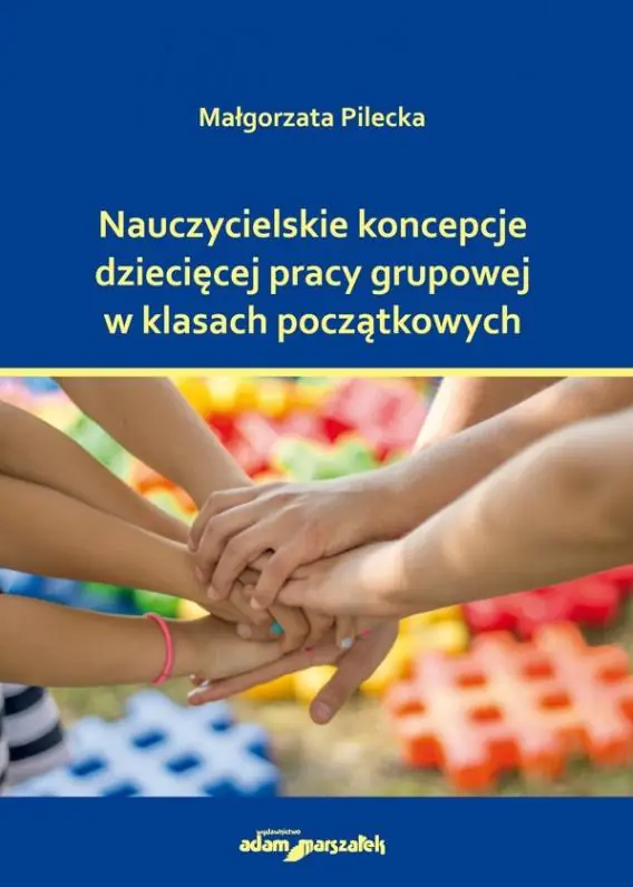 Książka - Nauczycielskie koncepcje dziecięcej pracy grupowej w klasach początkowych