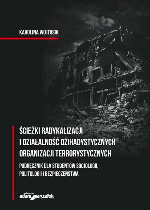 Książka - Ścieżki radykalizacji i działalność dżihadystycznych organizacji terrorystycznych