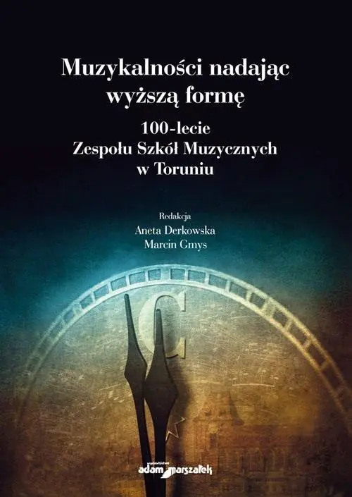 Książka - Muzykalności nadając wyższą formę. 100-lecie Zespołu Szkół Muzycznych w Toruniu