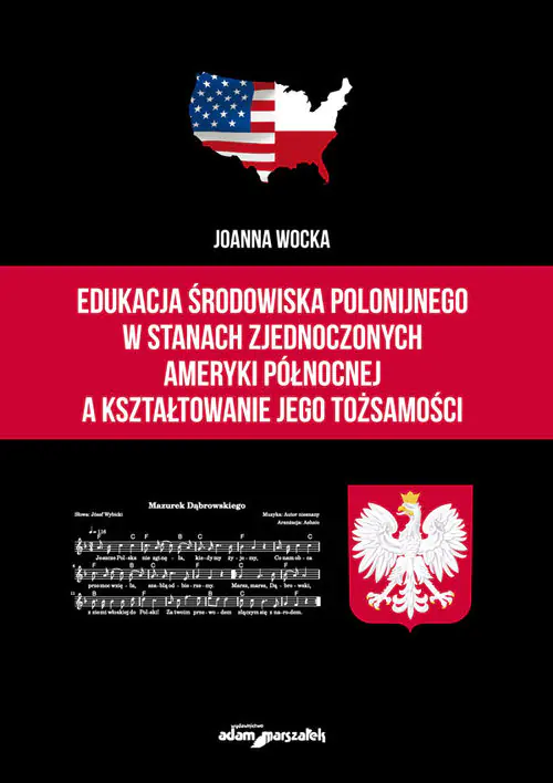 Książka - Edukacja środowiska polonijnego w Stanach Zjednoczonych Ameryki Północnej, a kształtowanie jego tożsamości