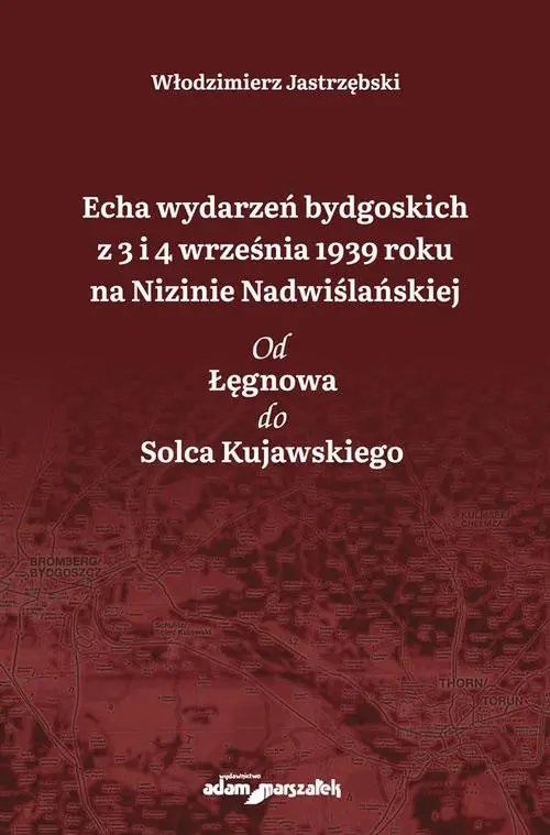 Książka - Echa wydarzeń bydgoskich z 3 i 4 września 1939 roku na Nizinie Nadwiślańskiej